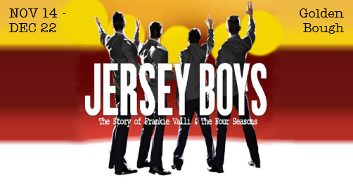 Jersey Boys the Story of Frankie Valli and the Four Seasons playing at the Golden Bough Theatre Nov 14 - Dec 22