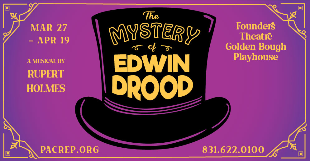 The Mystery of Edwin Drood Mar 27 - Apr 19, 2025 at the Founders Theatre of the Golden Bough Playhouse in Carmel-by-the-Sea, CA.