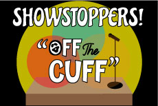 SHOWSTOPPERS!: Off the Cuff Instructor: Tanya Olson • Fee $275 DATES: MON: 2/10 - 5/5 (no class 4/14) TIME: 4:30P - 6:00P  GRADES: 2 - 4