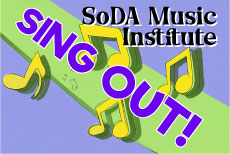 SoDA MUSIC INSTITUTE: Sing Out! Instructor: Christiana Meeks • Fee $245 DATES: TUE: 2/9 - 5/5 (No class 3/31) TIME: 4P - 5:30P GRADES: 5 - 12