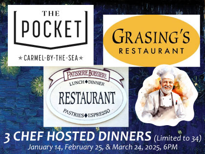 3 Chef Hosted Dinners on Jan 14, Feb 25, and Mar 24, 2025 at The Pocket, Patisserie Boissiere, and Grasings Restaurant in Carmel-by-the-Sea.